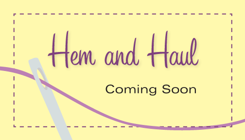 Hem and Haul, Coming Soon!